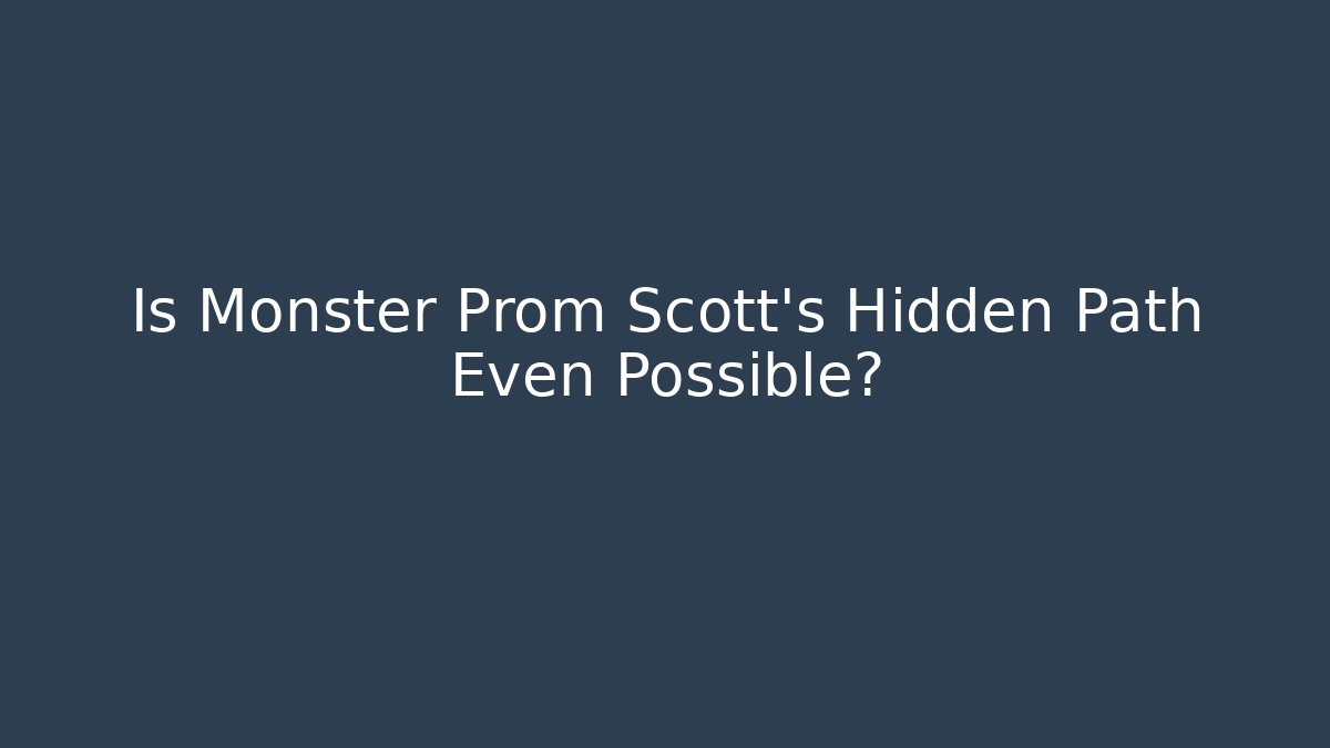 Is Monster Prom Scott's Hidden Path Even Possible? - Vintage E-Juice