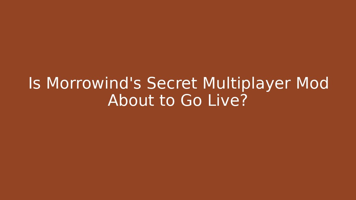 Is Morrowind's Secret Multiplayer Mod About to Go Live?