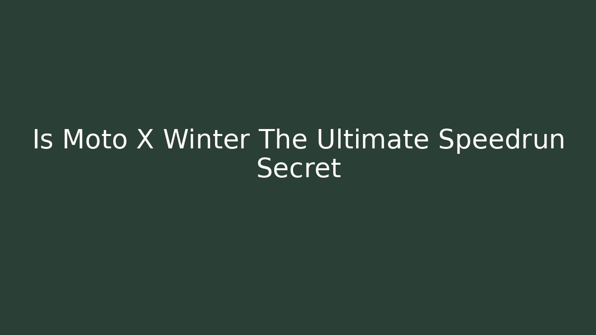 Is Moto X Winter The Ultimate Speedrun Secret