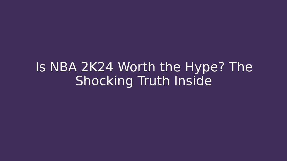 Is NBA 2K24 Worth the Hype? The Shocking Truth Inside - Vintage E-Juice
