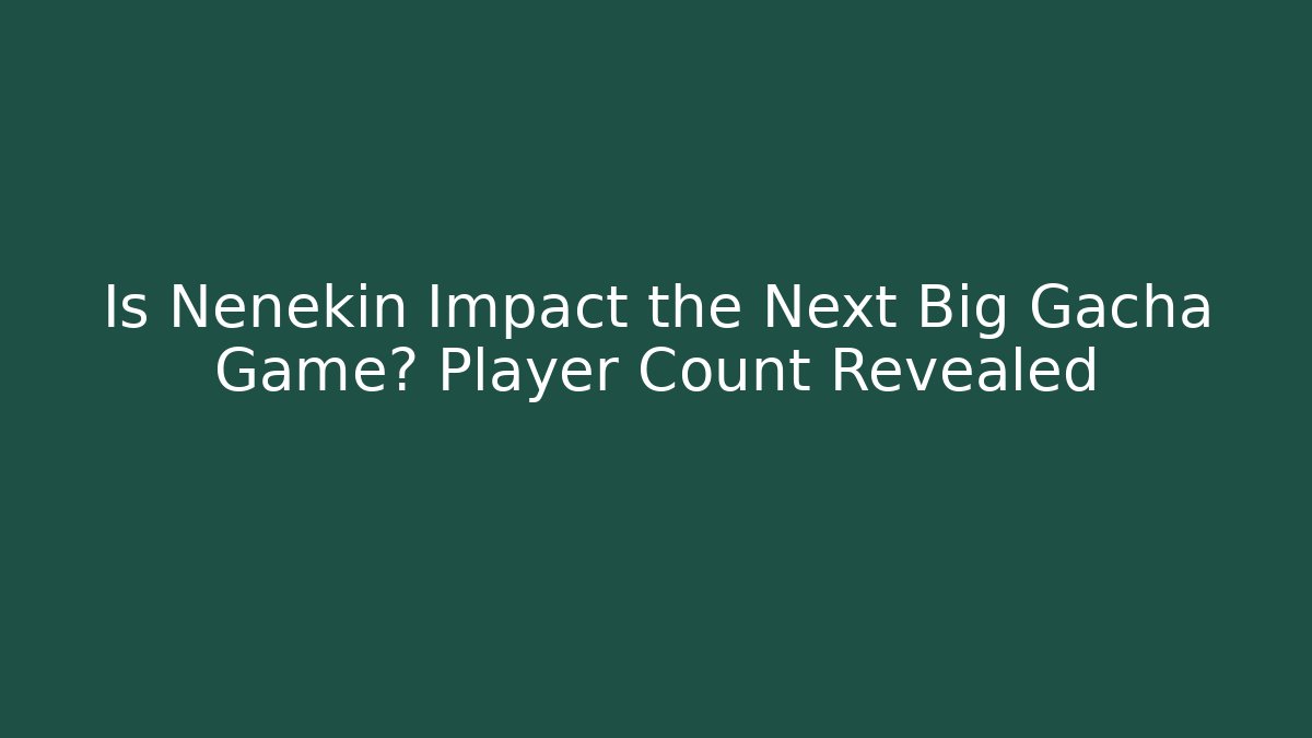 Is Nenekin Impact the Next Big Gacha Game? Player Count Revealed