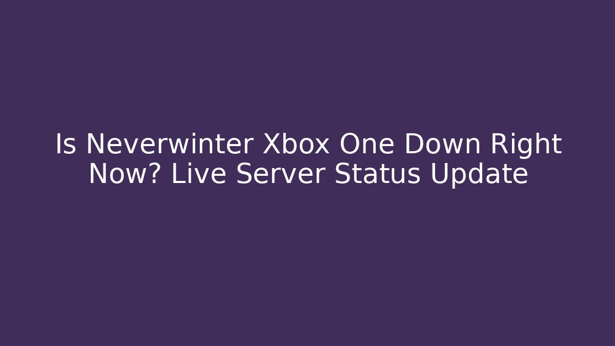 Is Neverwinter Xbox One Down Right Now? Live Server Status Update