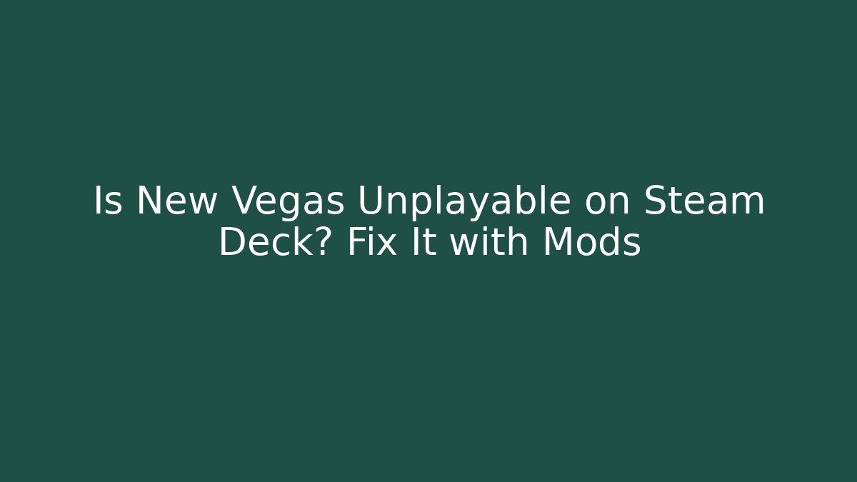 Is New Vegas Unplayable on Steam Deck? Fix It with Mods