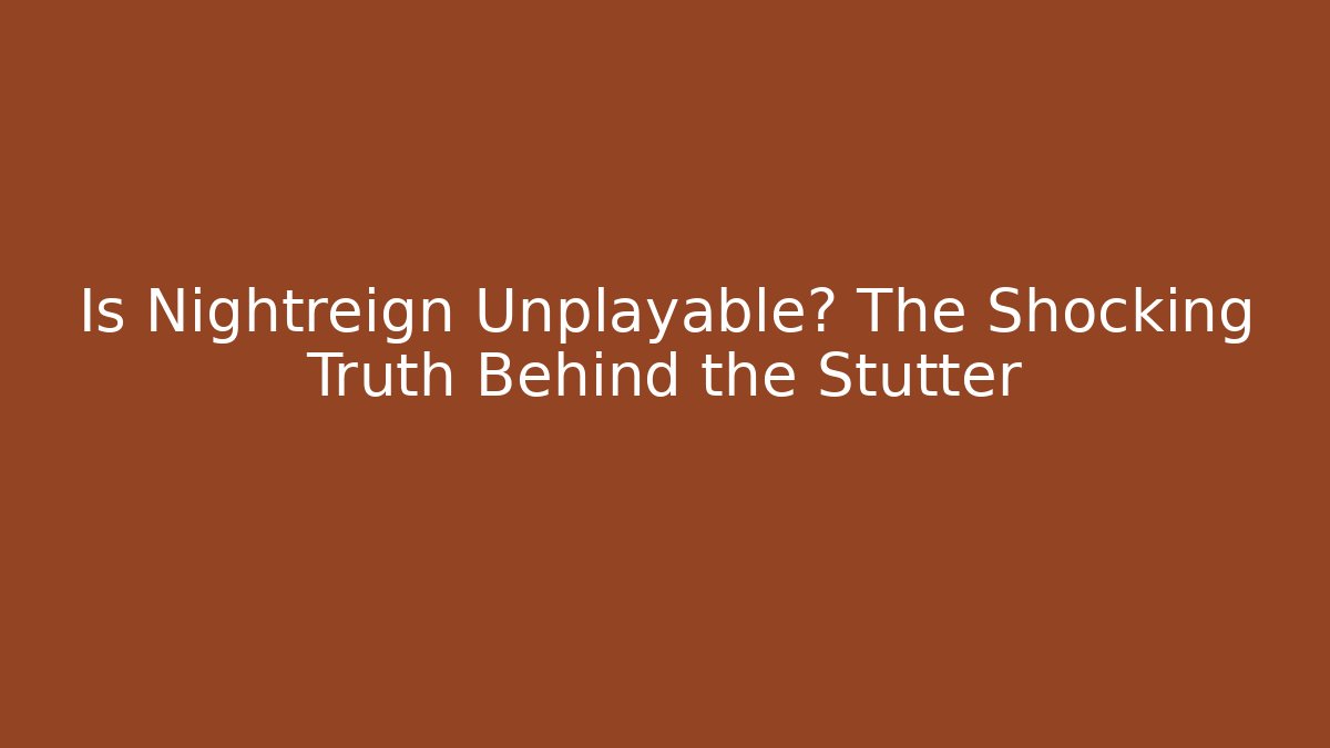Is Nightreign Unplayable? The Shocking Truth Behind the Stutter - Vintage E-Juice