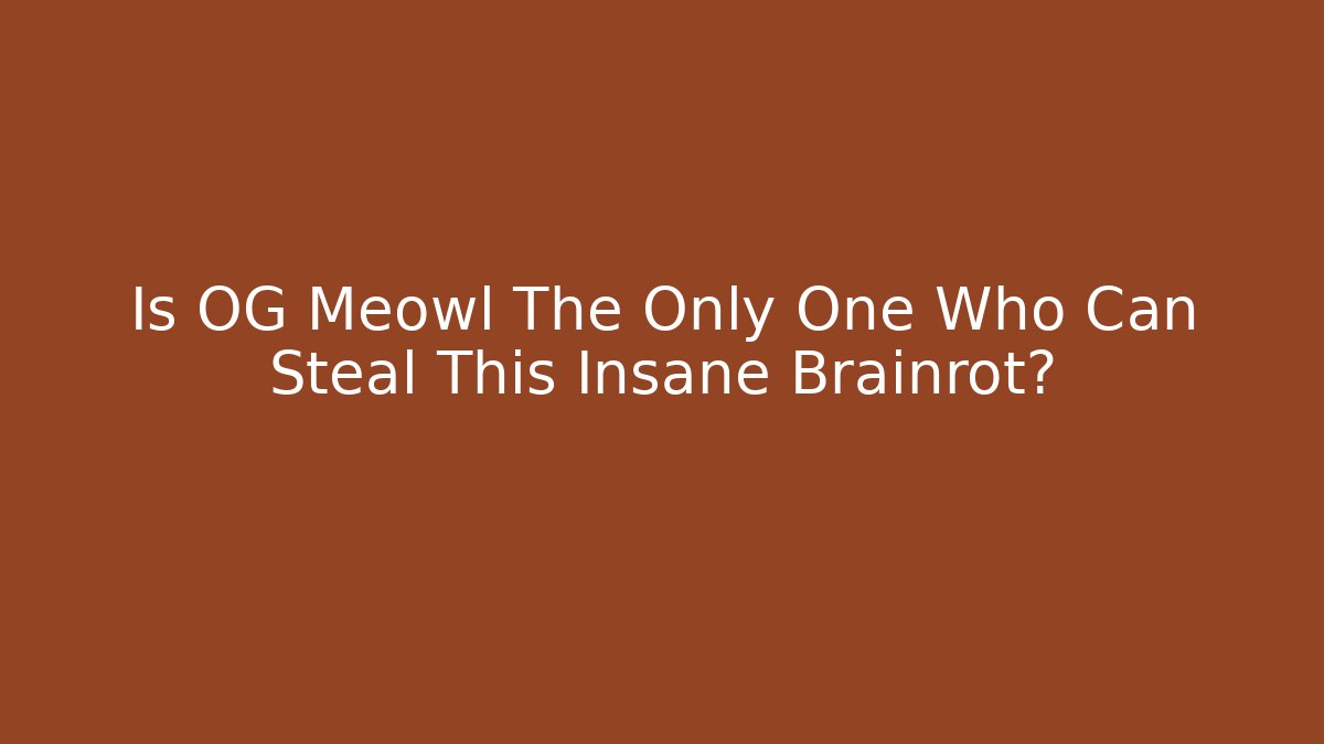 Is OG Meowl The Only One Who Can Steal This Insane Brainrot?