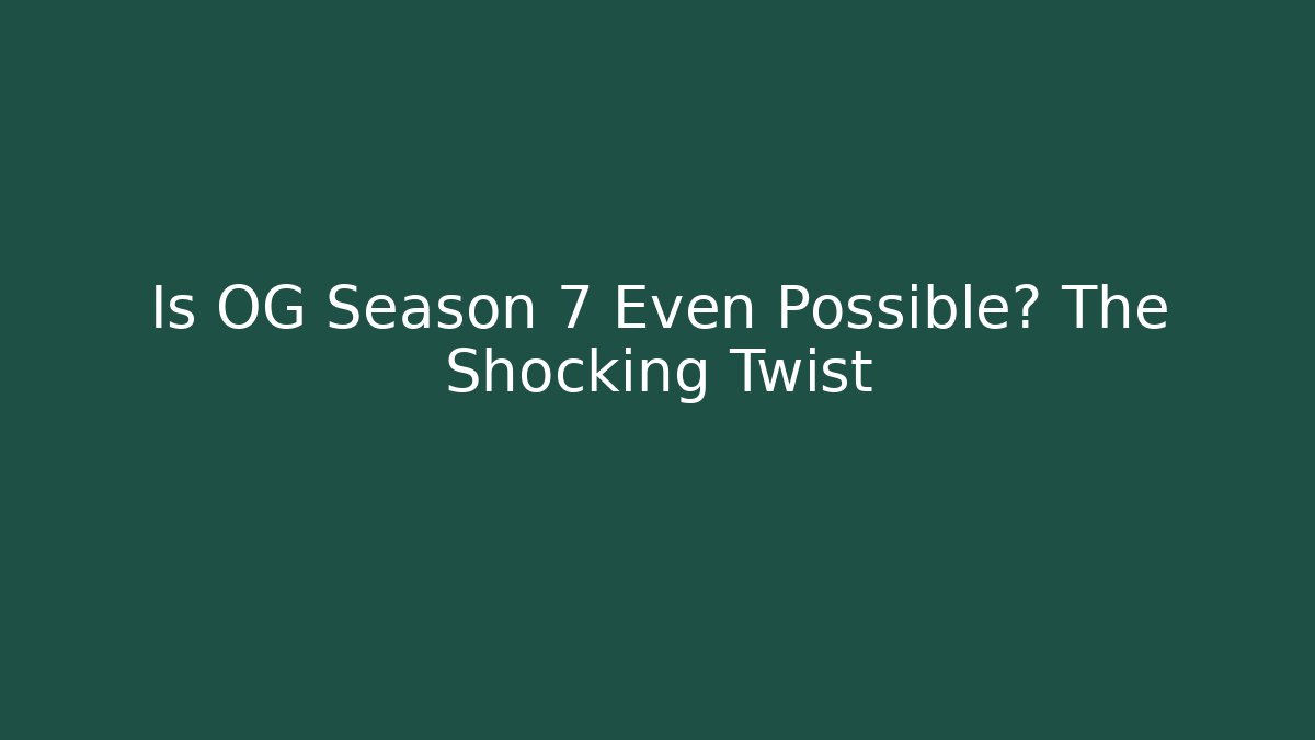 Is OG Season 7 Even Possible? The Shocking Twist