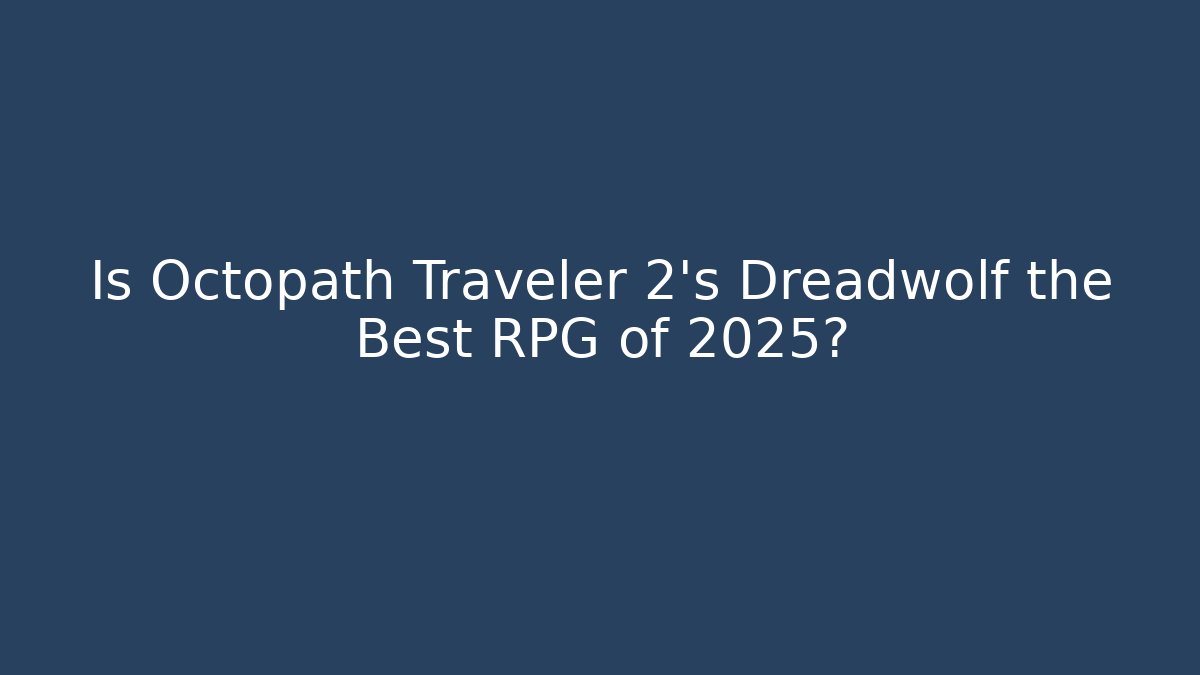 Is Octopath Traveler 2's Dreadwolf the Best RPG of 2025?