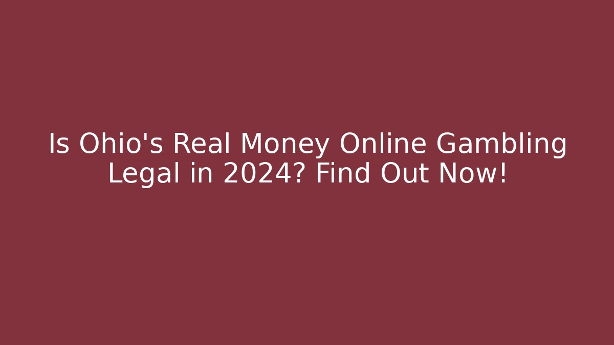 Is Ohio's Real Money Online Gambling Legal in 2024? Find Out Now!