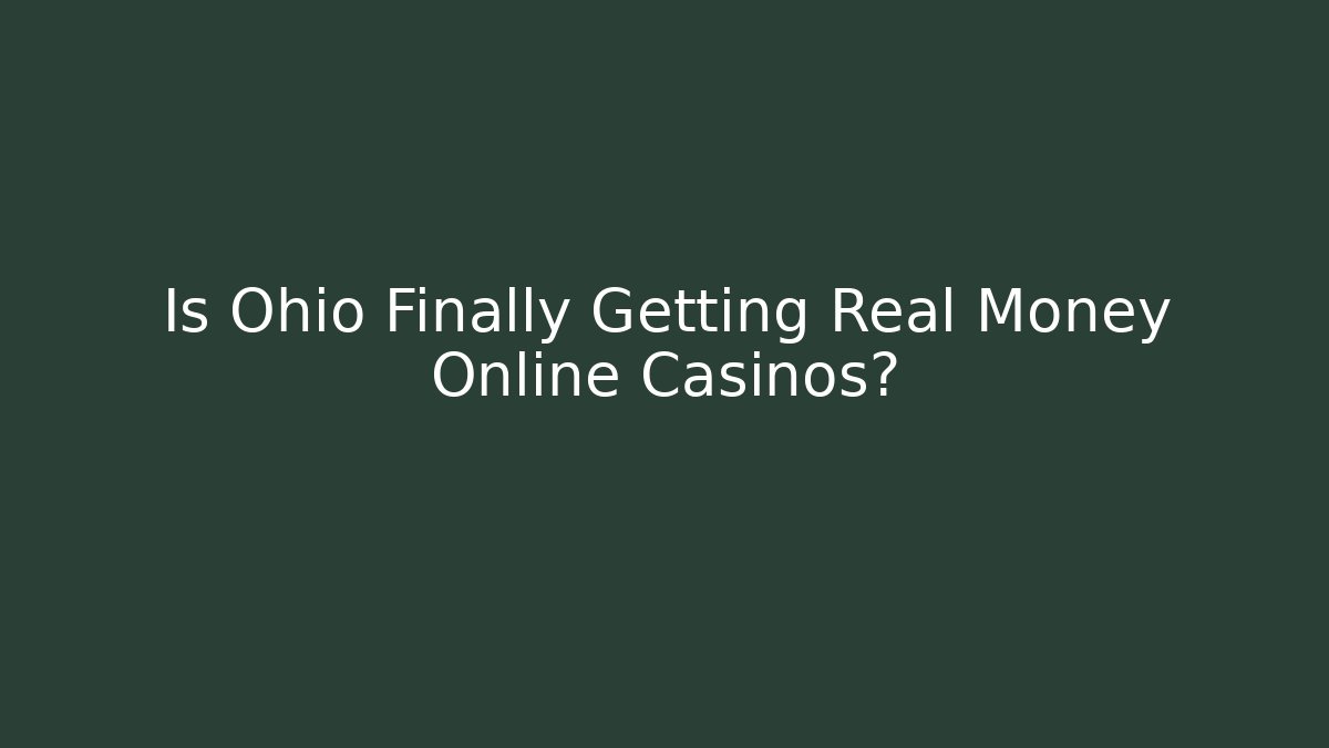 Is Ohio Finally Getting Real Money Online Casinos?