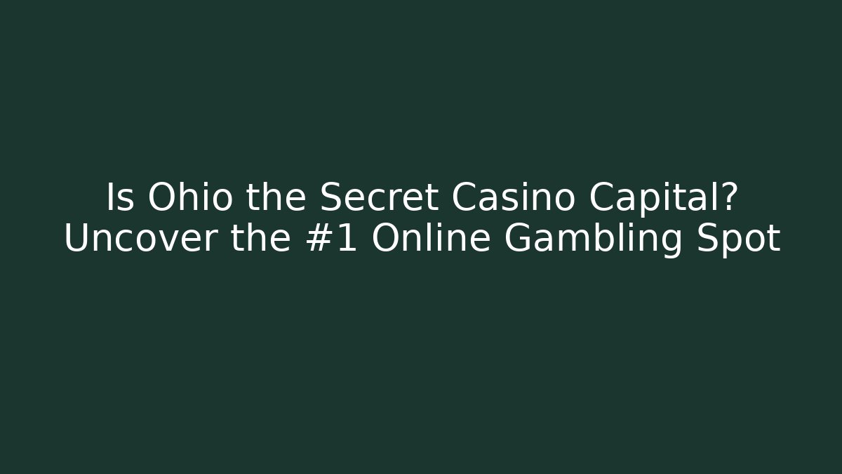 Is Ohio the Secret Casino Capital? Uncover the #1 Online Gambling Spot