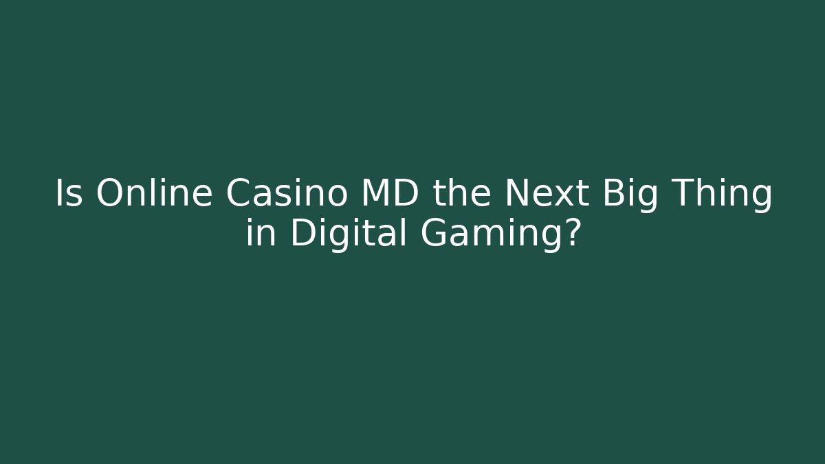 Is Online Casino MD the Next Big Thing in Digital Gaming?