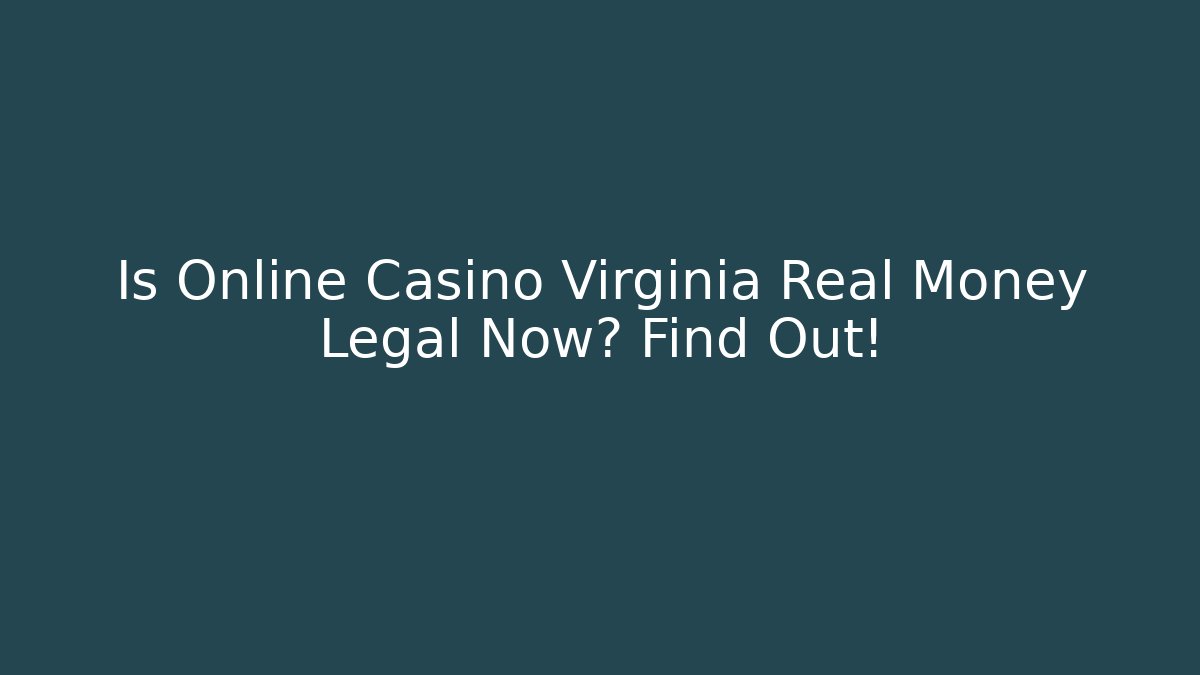 Is Online Casino Virginia Real Money Legal Now? Find Out!