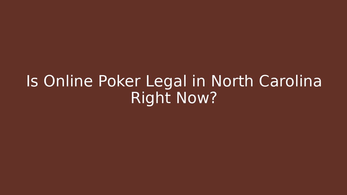 Is Online Poker Legal in North Carolina Right Now?