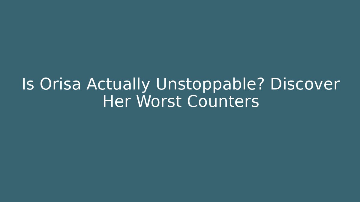 Is Orisa Actually Unstoppable? Discover Her Worst Counters