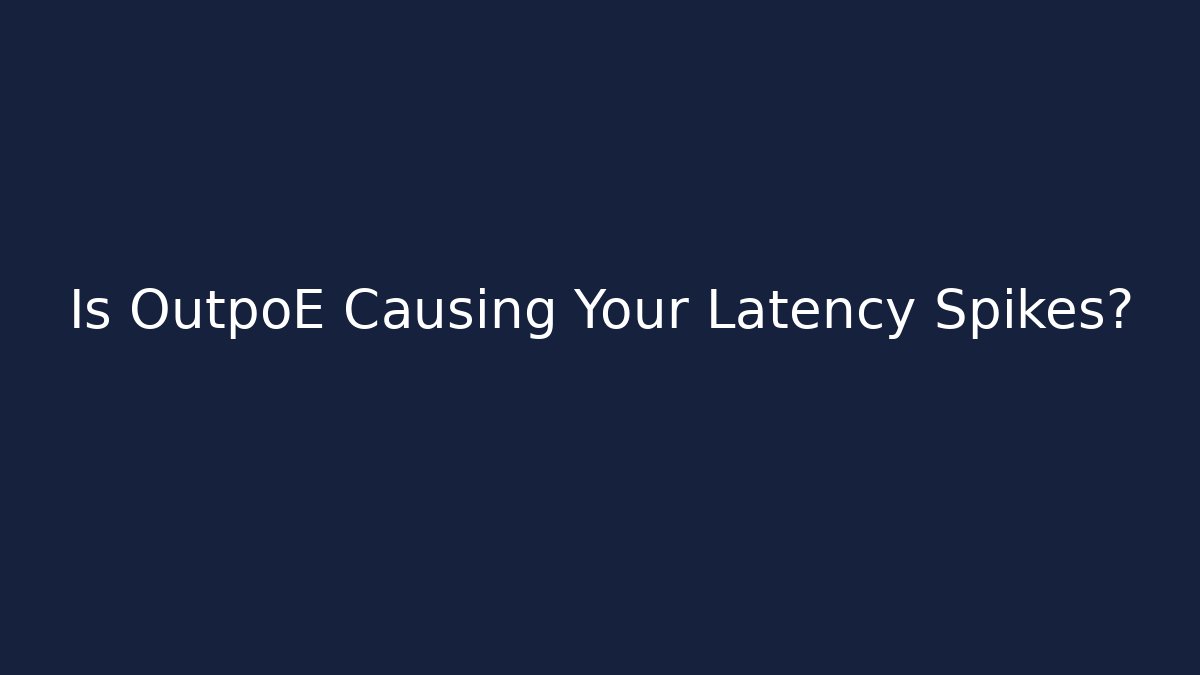 Is OutpoE Causing Your Latency Spikes? - Vintage E-Juice