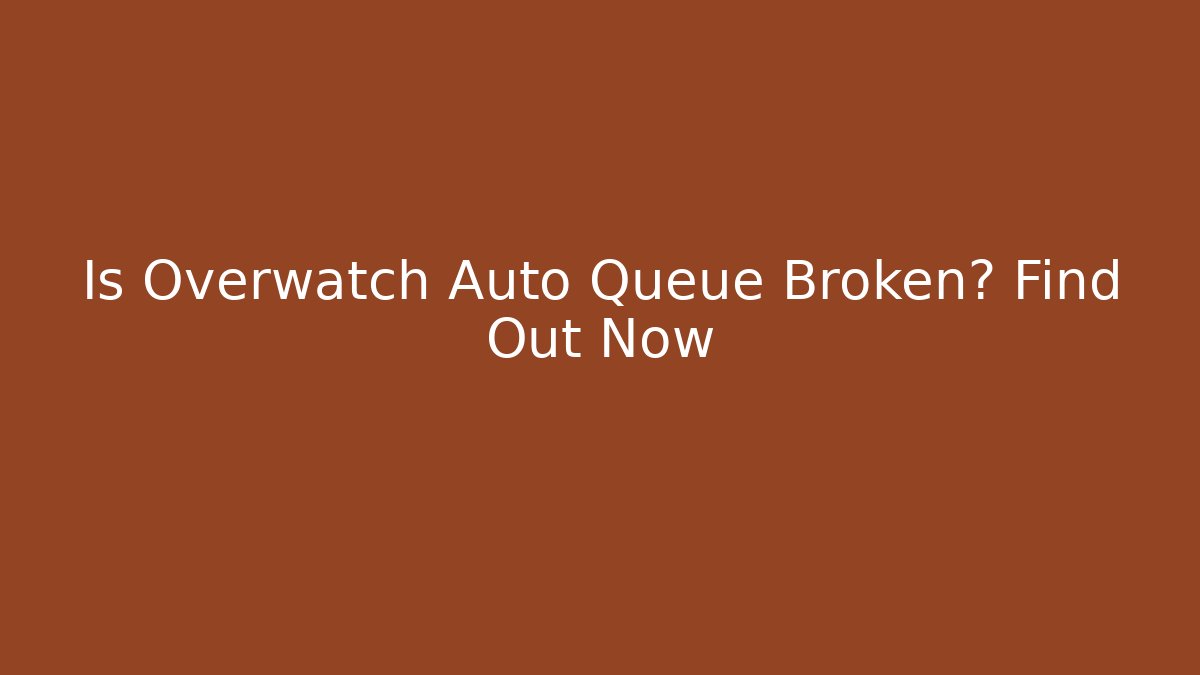 Is Overwatch Auto Queue Broken? Find Out Now