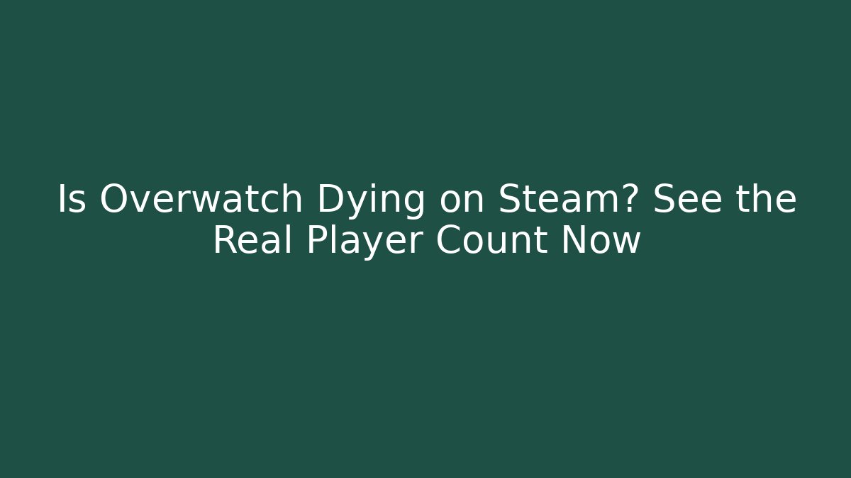 Is Overwatch Dying on Steam? See the Real Player Count Now - Vintage E-Juice