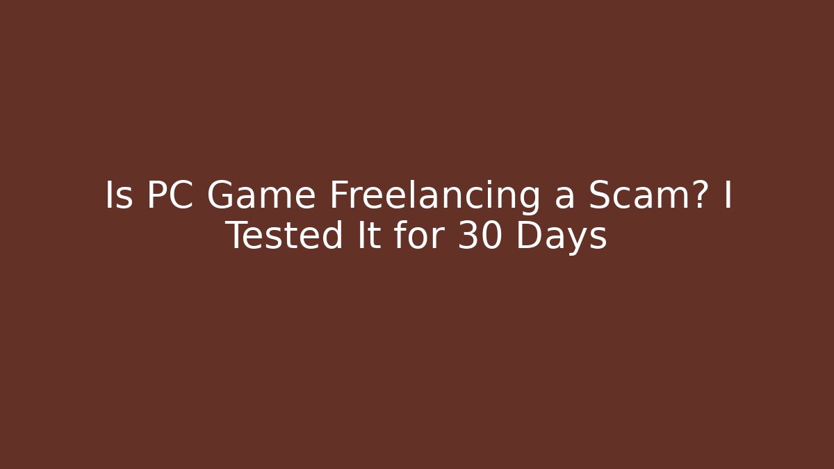 Is PC Game Freelancing a Scam? I Tested It for 30 Days - Vintage E-Juice