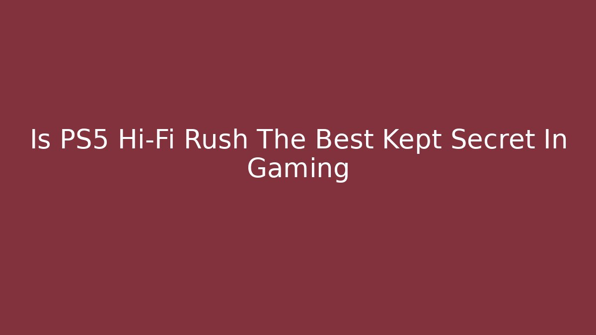 Is PS5 Hi-Fi Rush The Best Kept Secret In Gaming