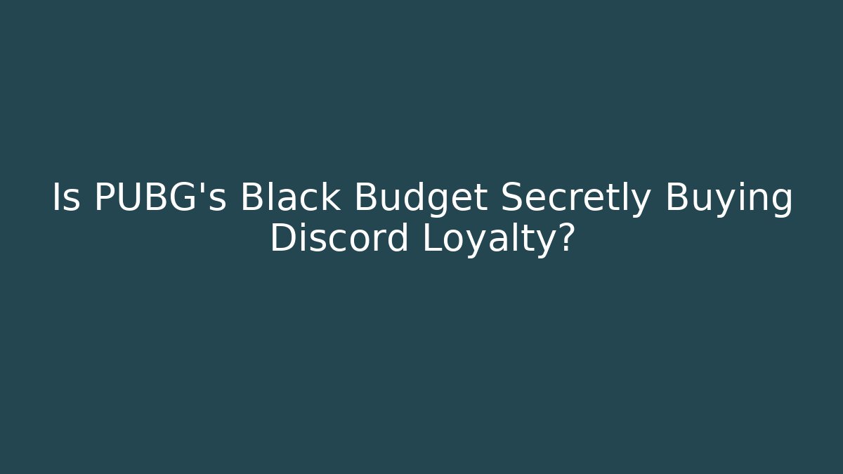 Is PUBG's Black Budget Secretly Buying Discord Loyalty?