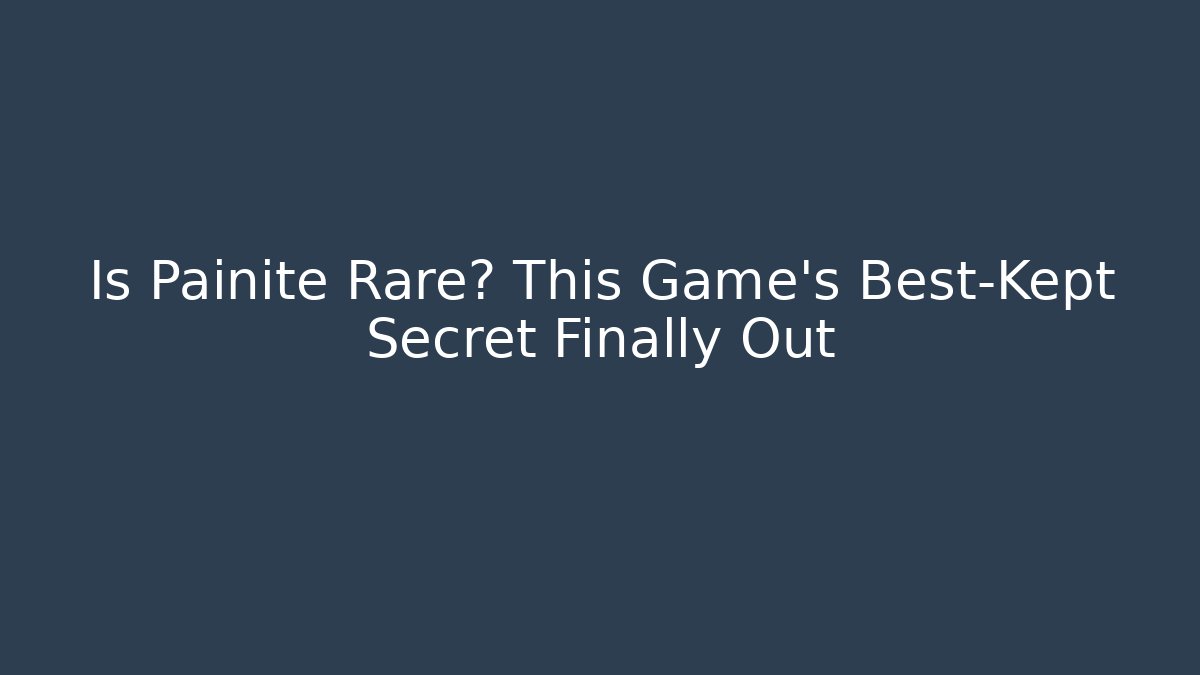 Is Painite Rare? This Game’s Best-Kept Secret Finally Out - Vintage E-Juice