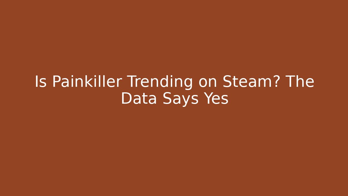Is Painkiller Trending on Steam? The Data Says Yes - Vintage E-Juice