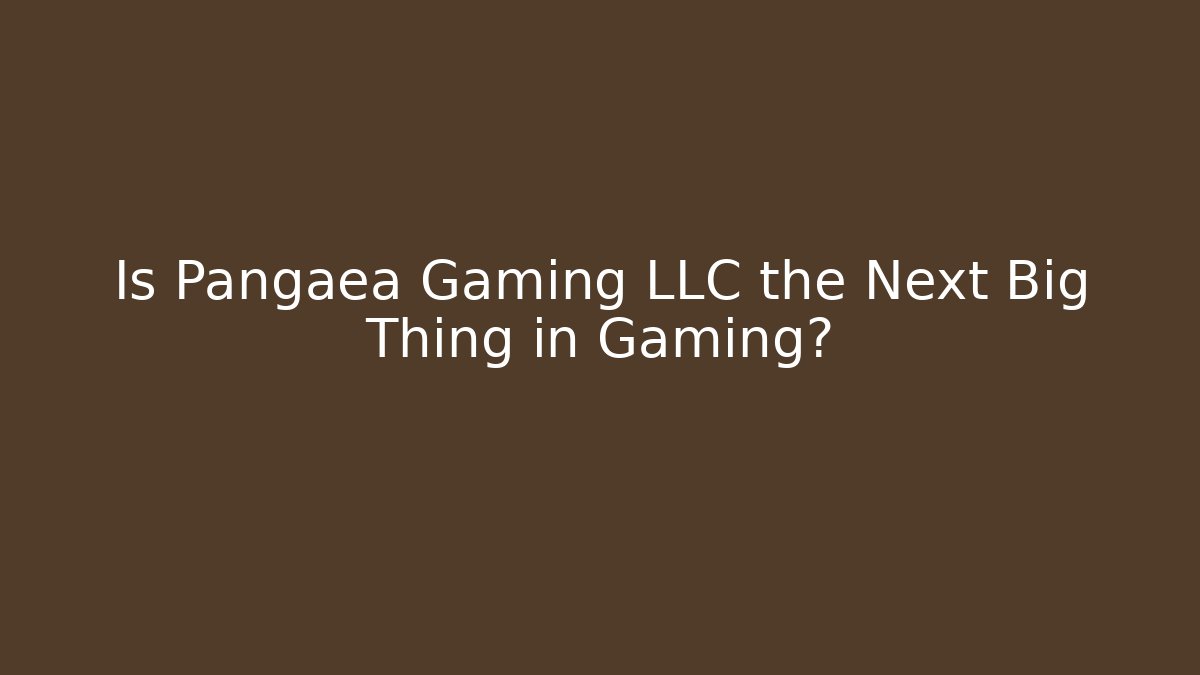 Is Pangaea Gaming LLC the Next Big Thing in Gaming?
