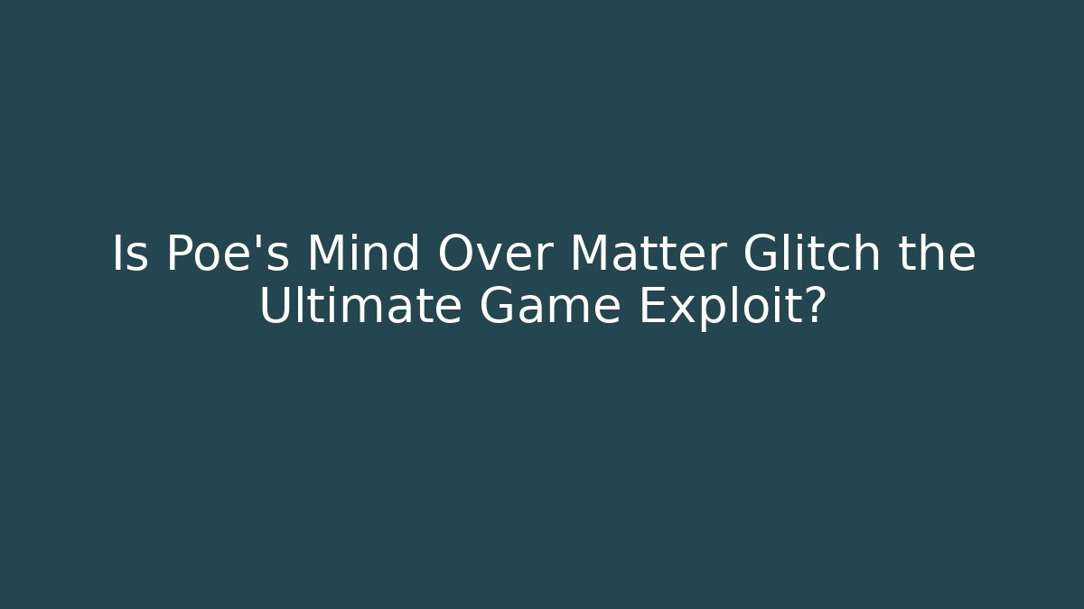 Is Poe's Mind Over Matter Glitch the Ultimate Game Exploit?