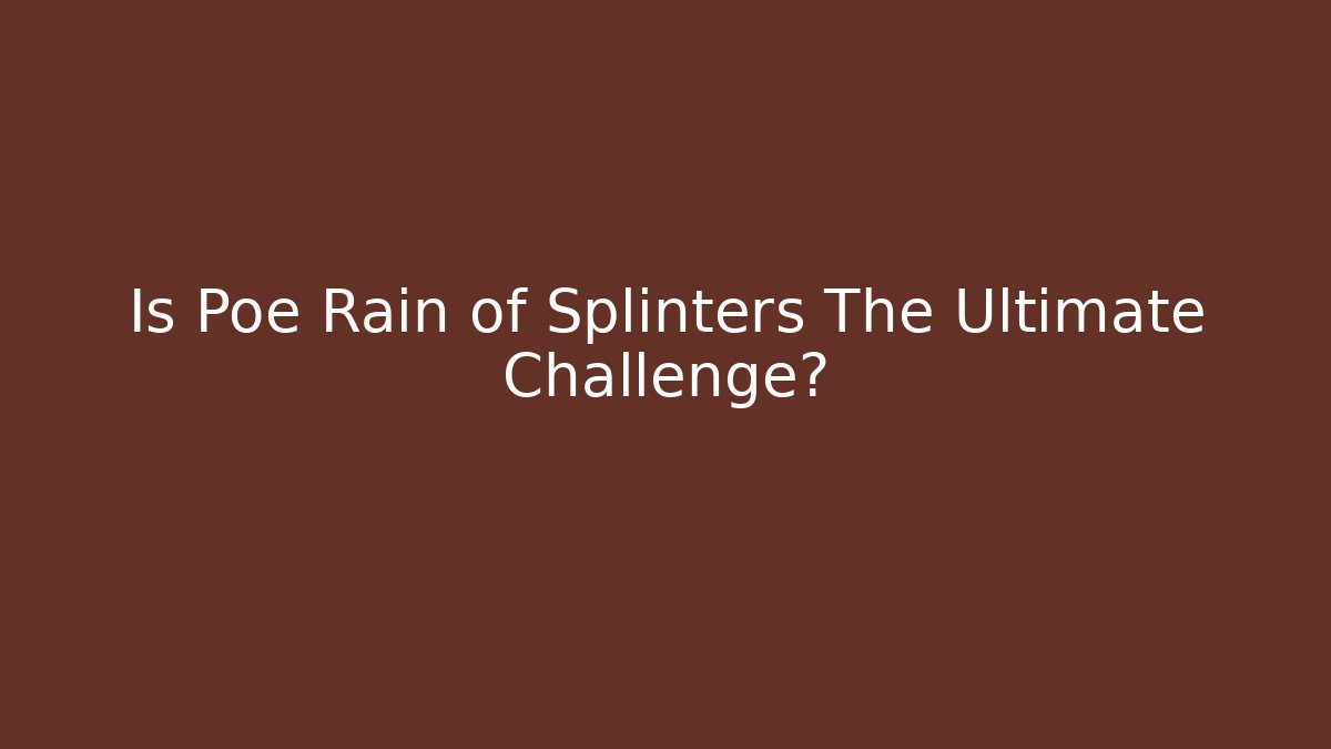 Is Poe Rain of Splinters The Ultimate Challenge?