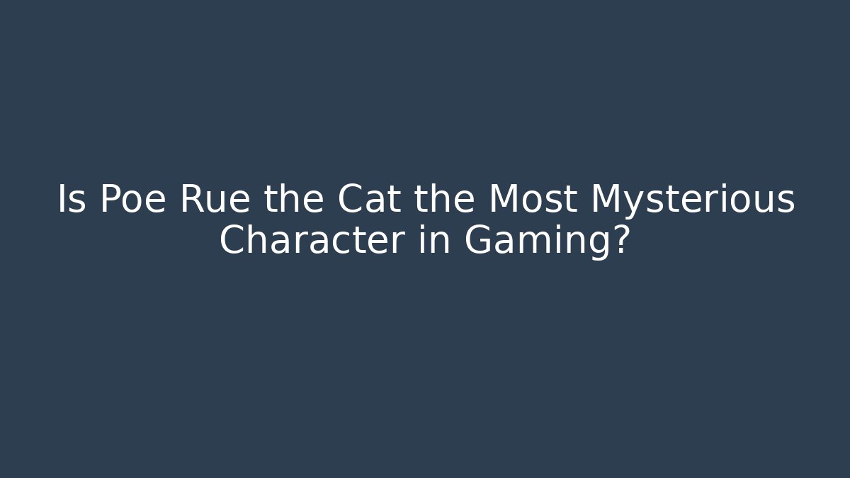 Is Poe Rue the Cat the Most Mysterious Character in Gaming?