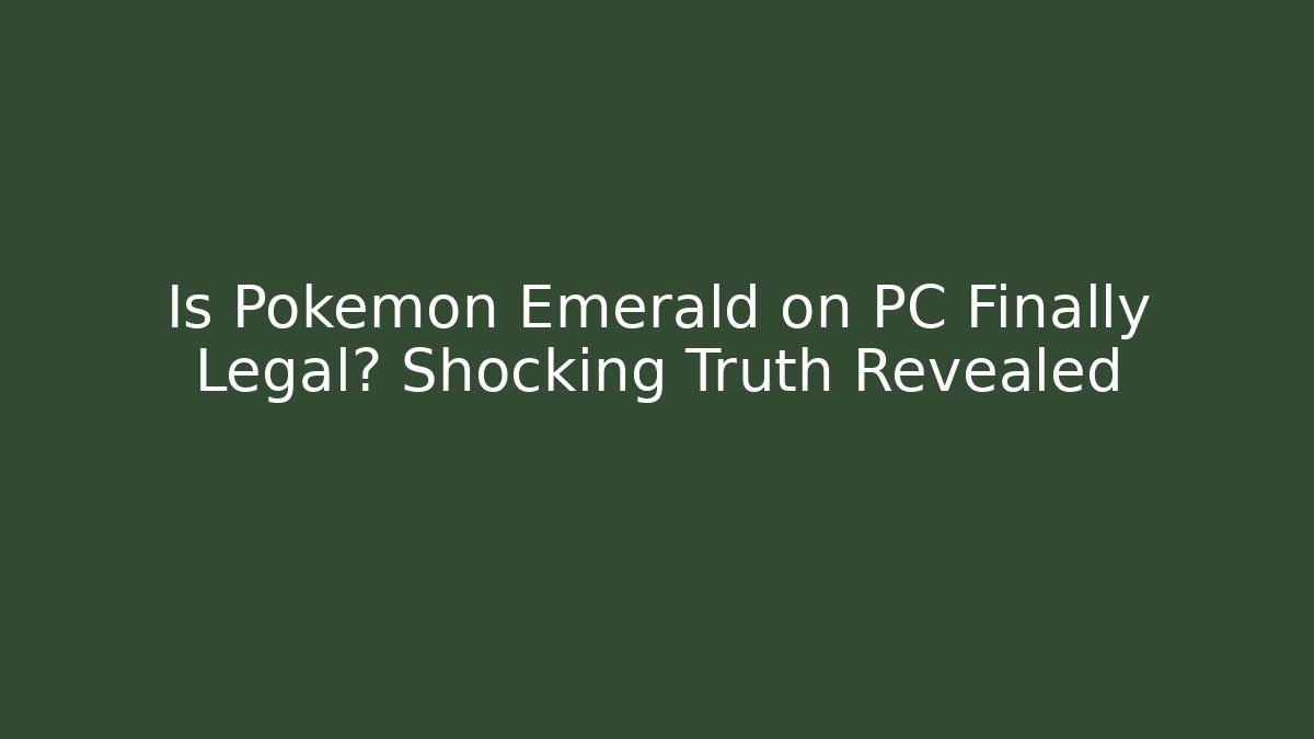 Is Pokémon Emerald on PC Finally Legal? Shocking Truth Revealed