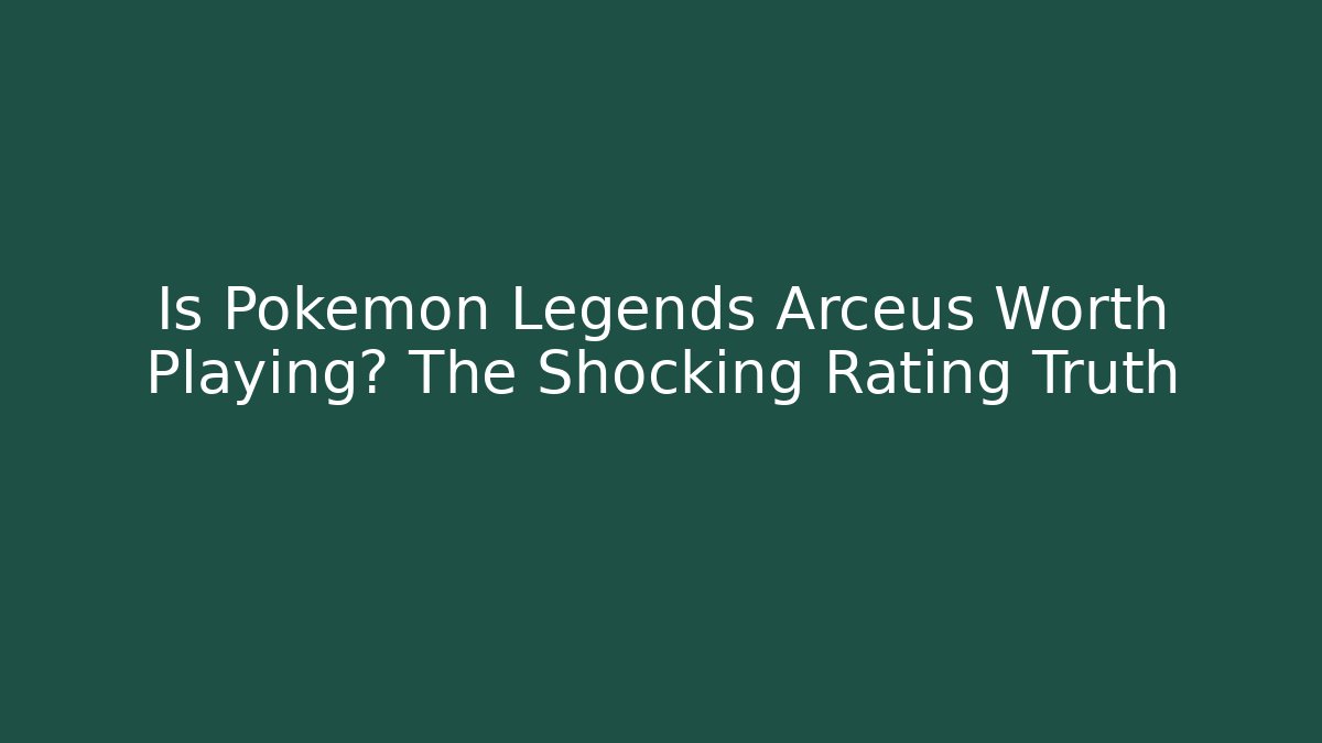 Is Pokemon Legends Arceus Worth Playing? The Shocking Rating Truth