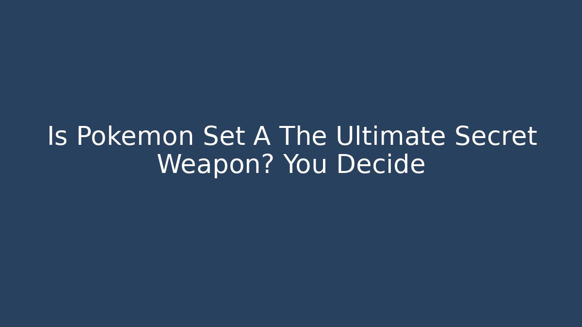Is Pokemon Set A The Ultimate Secret Weapon? You Decide