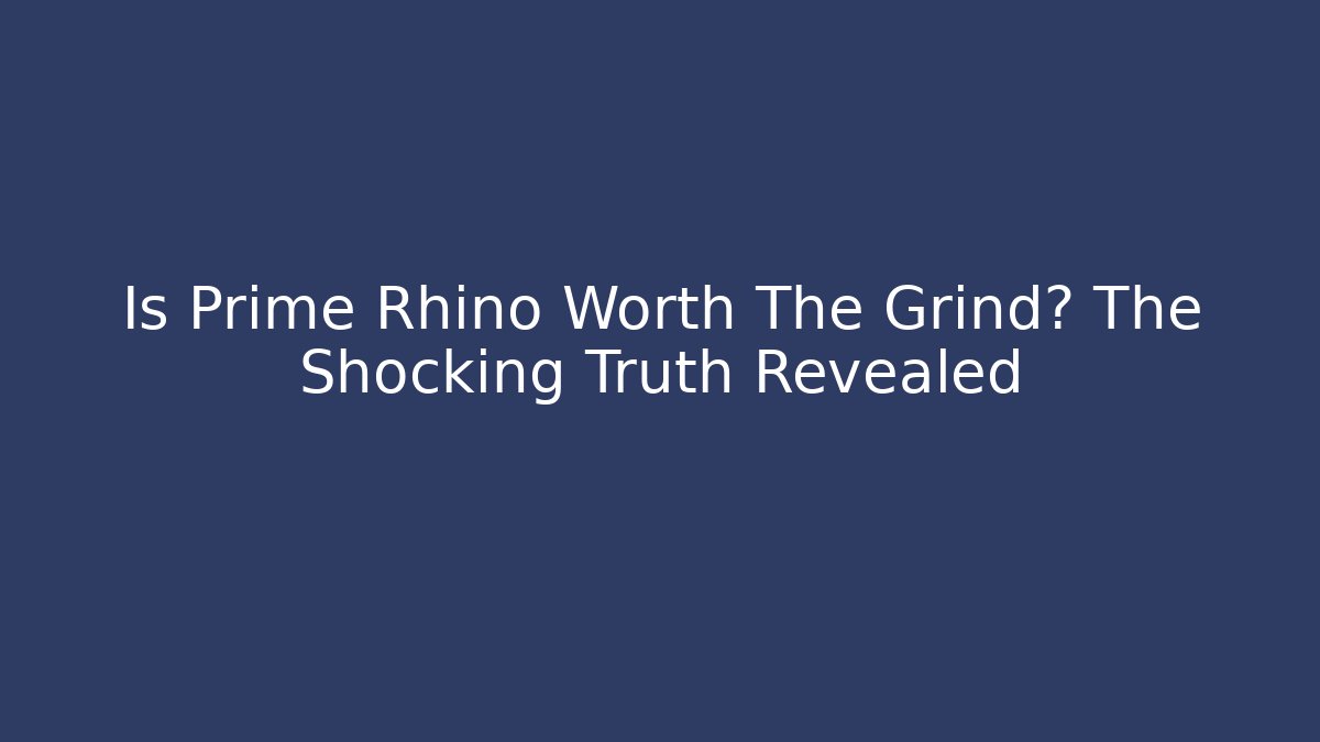 Is Prime Rhino Worth The Grind? The Shocking Truth Revealed