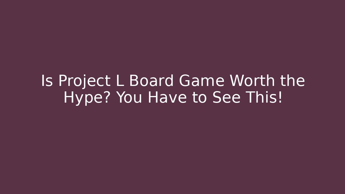 Is Project L Board Game Worth the Hype? You Have to See This!