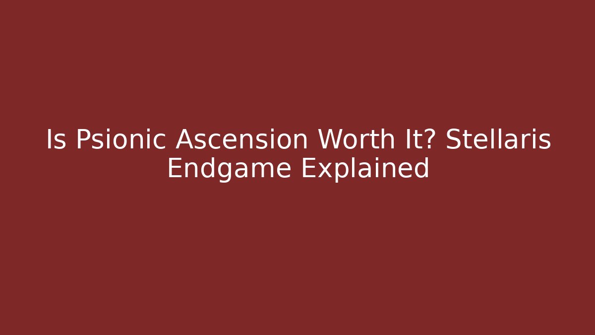 Is Psionic Ascension Worth It? Stellaris Endgame Explained - Vintage E-Juice