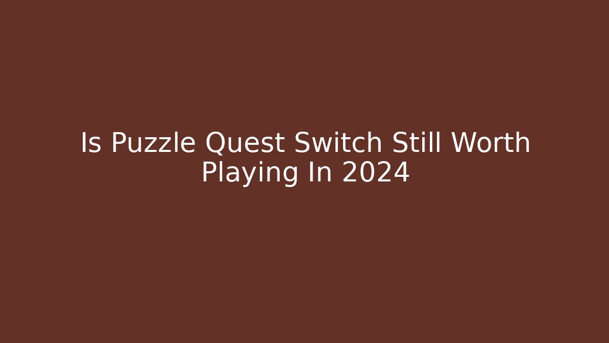 Is Puzzle Quest Switch Still Worth Playing In 2024