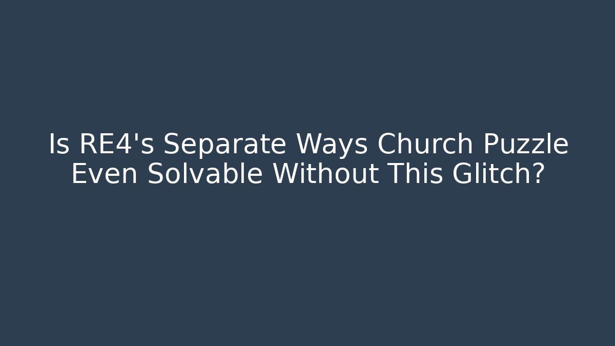 Is RE4's Separate Ways Church Puzzle Even Solvable Without This Glitch?