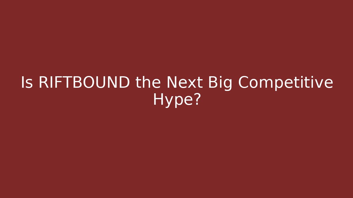 Is RIFTBOUND the Next Big Competitive Hype?