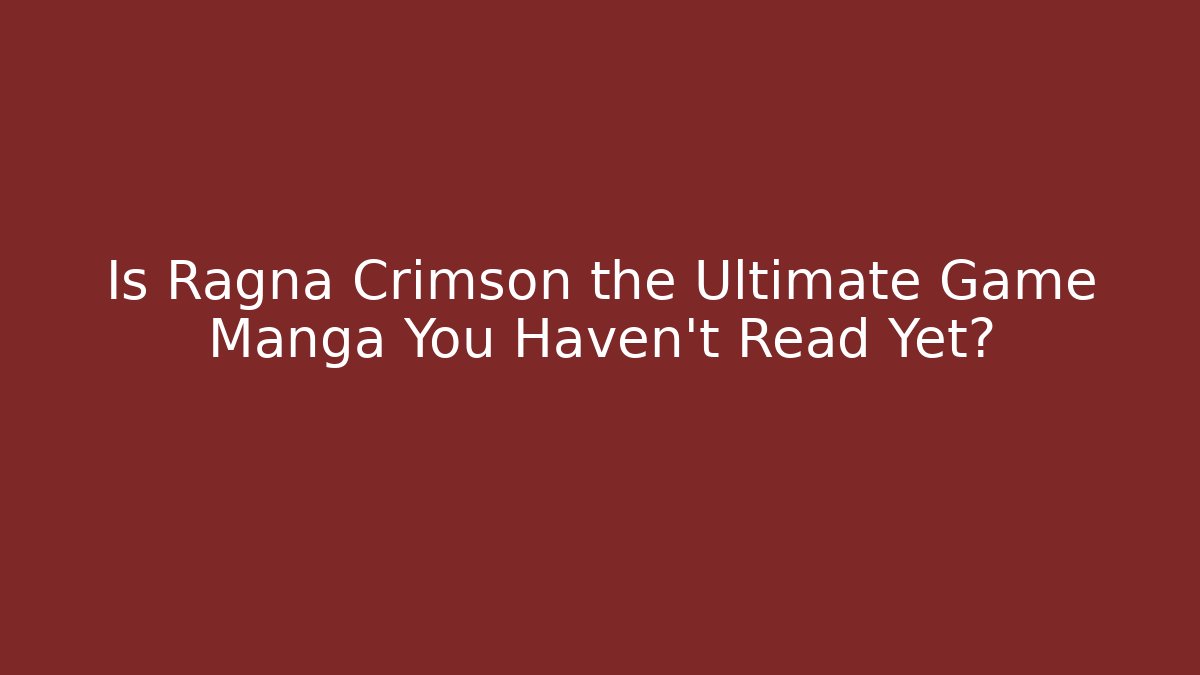 Is Ragna Crimson the Ultimate Game Manga You Haven’t Read Yet?