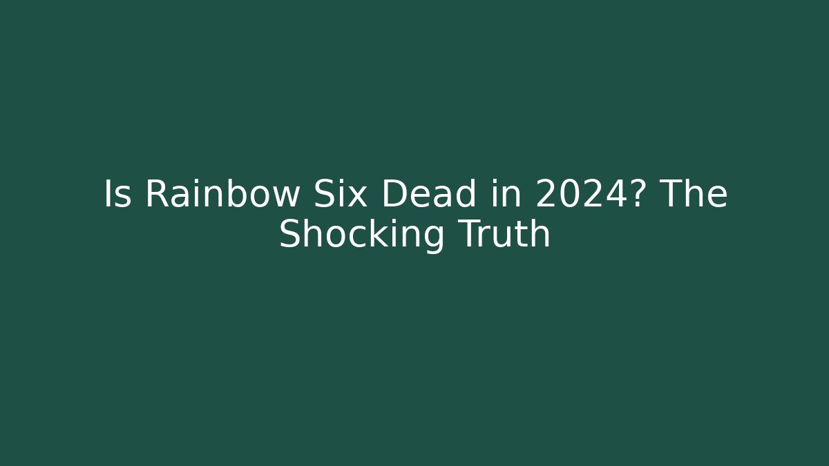 Is Rainbow Six Dead in 2024? The Shocking Truth