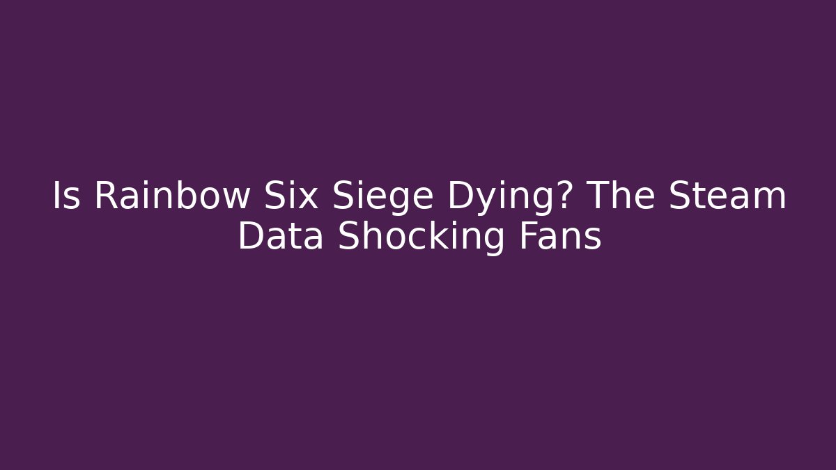Is Rainbow Six Siege Dying? The Steam Data Shocking Fans