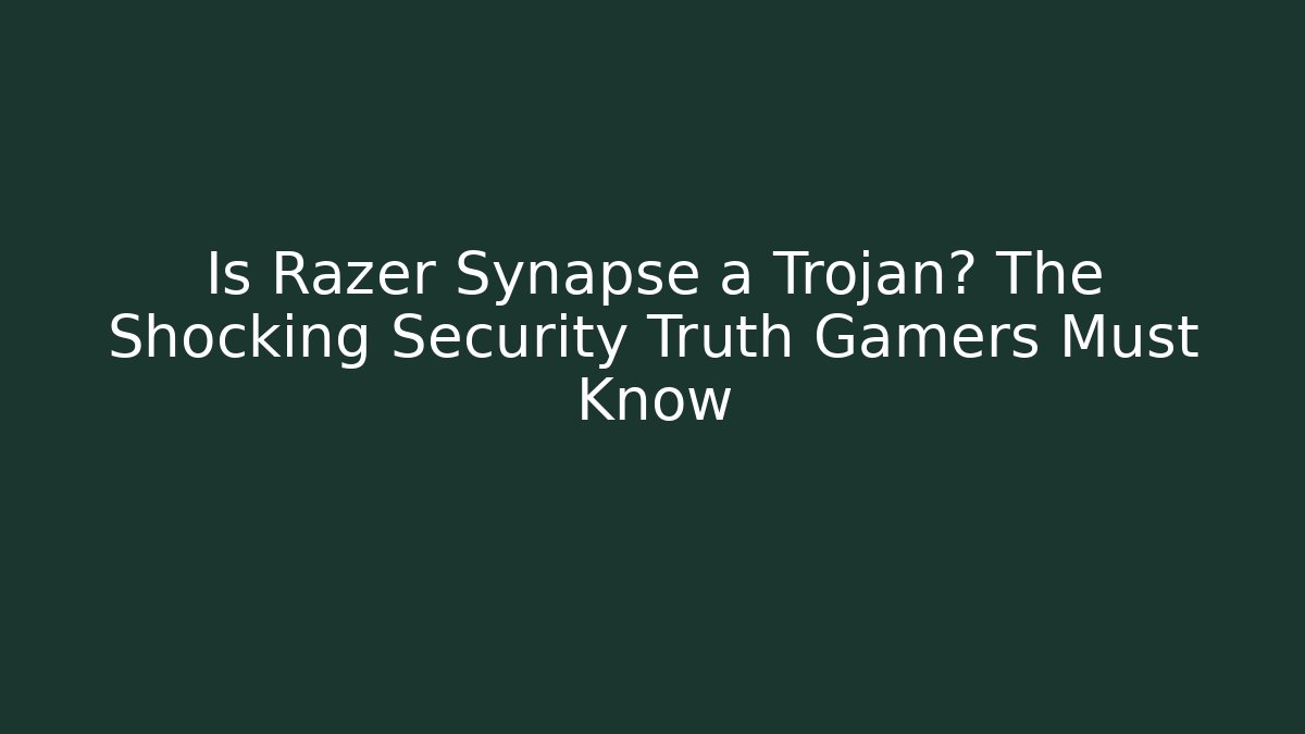 Is Razer Synapse a Trojan? The Shocking Security Truth Gamers Must Know - Vintage E-Juice