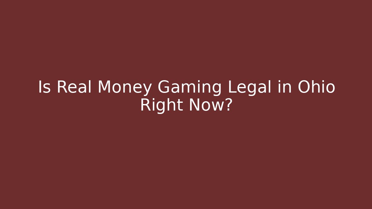 Is Real Money Gaming Legal in Ohio Right Now?