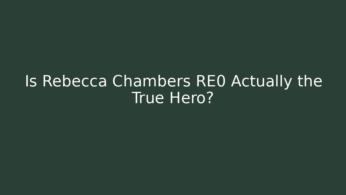 Is Rebecca Chambers RE0 Actually the True Hero?