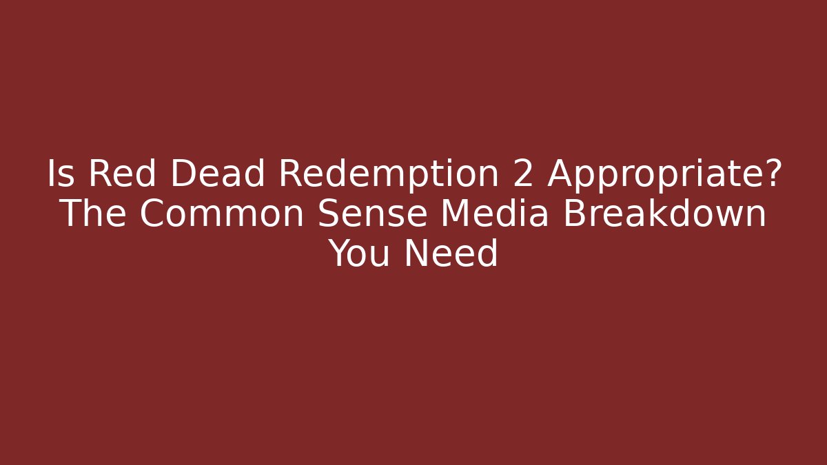 Is Red Dead Redemption 2 Appropriate? The Common Sense Media Breakdown You Need - Vintage E-Juice