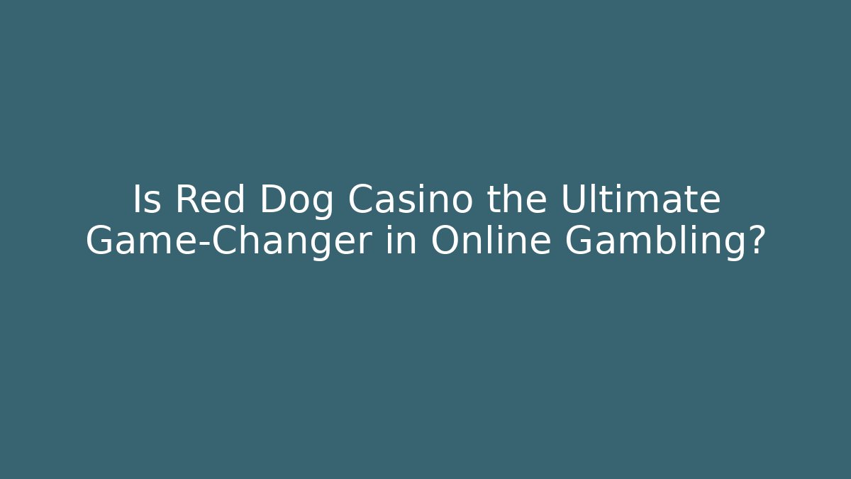 Is Red Dog Casino the Ultimate Game-Changer in Online Gambling?