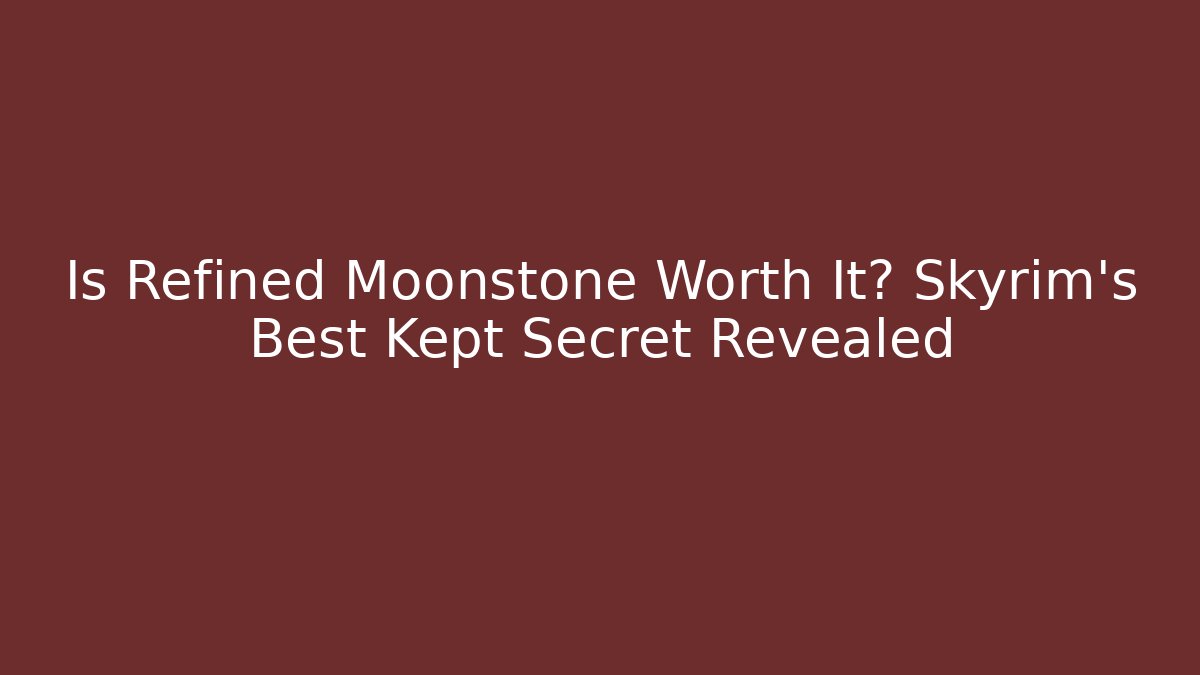 Is Refined Moonstone Worth It? Skyrim's Best Kept Secret Revealed