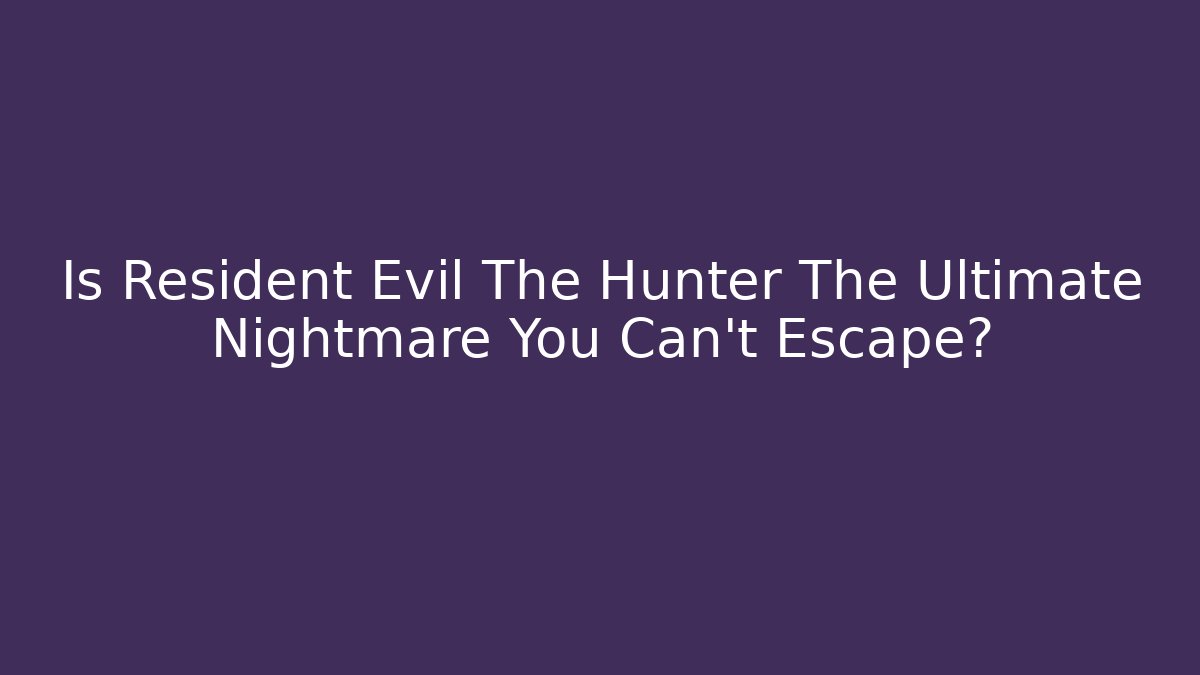 Is Resident Evil The Hunter The Ultimate Nightmare You Can't Escape? - Vintage E-Juice