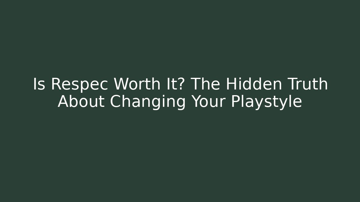 Is Respec Worth It? The Hidden Truth About Changing Your Playstyle - Vintage E-Juice